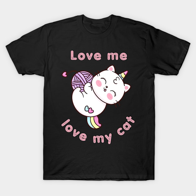 Love me, love my cat , Cat Quotes Kawaii Deisgn T-Shirt by Syntax Wear